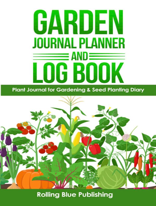 Garden Journal Planner and Log Book: Plant Journal for Gardening & Seed Planting Diary
